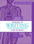 Facilitator’s Guide for Anatomy of Writing for Publication for Nurses, Fifth Edition