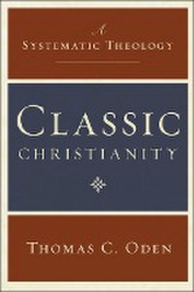 Classic Christianity - Thomas C Oden