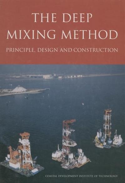 The Deep Mixing Method: Principle, Design and Construction - Coastal Development Institute Tokyo
