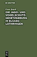 Die Jagd- und Vogelschutz-Gesetzgebung in Elsaß-Lothringen