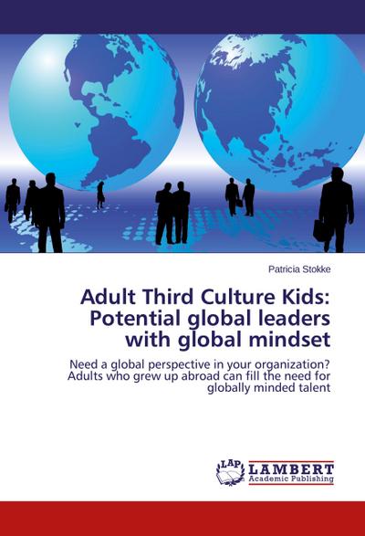 Adult Third Culture Kids: Potential global leaders with global mindset