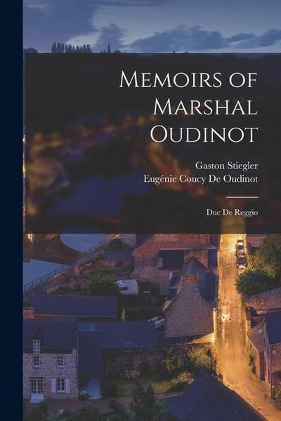 Memoirs of Marshal Oudinot: Duc De Reggio