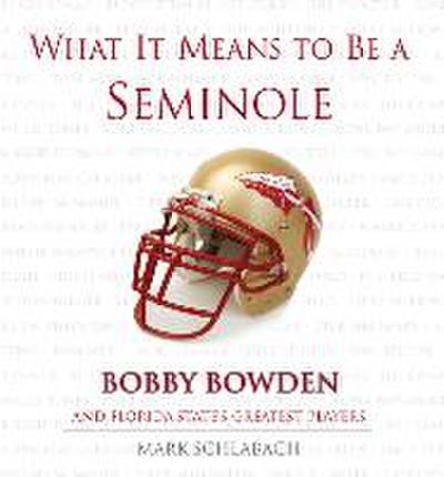 What It Means to Be a Seminole: Bobbie Bowden and Florida State’s Greatest Players