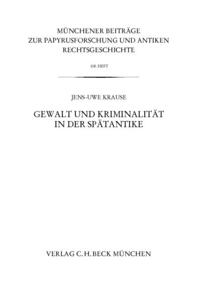 Münchener Beiträge zur Papyrusforschung Heft 108:  Gewalt und Kriminalität in der Spätantike