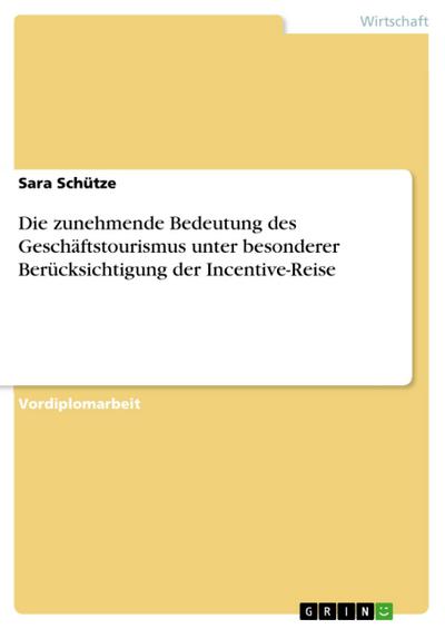 Die zunehmende Bedeutung des Geschäftstourismus unter besonderer Berücksichtigung der Incentive-Reise