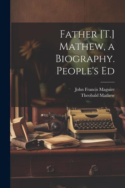 Father [T.] Mathew, a Biography. People’s Ed