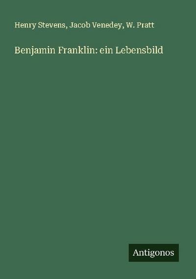 Benjamin Franklin: ein Lebensbild