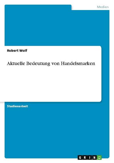 Aktuelle Bedeutung von Handelsmarken - Robert Wolf