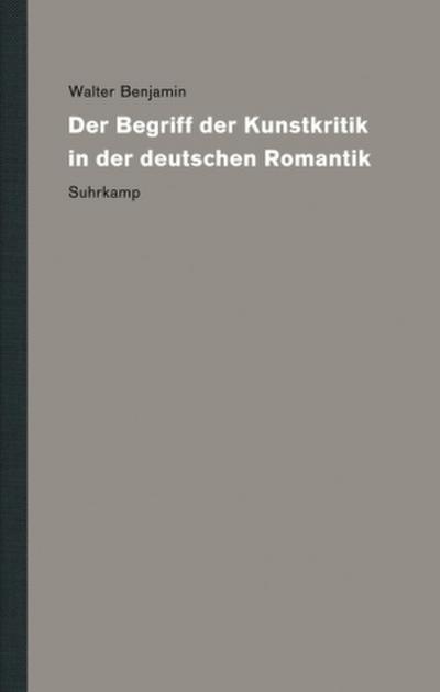 Werke und Nachlaß. Kritische Gesamtausgabe Der Begriff der Kunstkritik in der deutschen Romantik