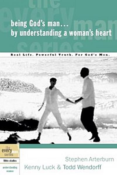 Being God’s Man by Understanding a Woman’s Heart