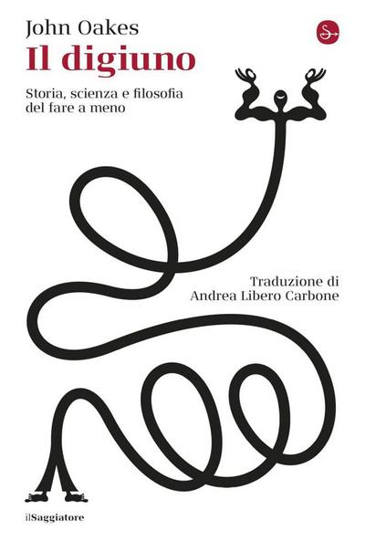 Il digiuno. Storia, scienza e filosofia del fare a meno