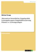 Alternativen betrieblicher Entgeltpolitik: Leistungsbezogene Entgeltdifferenzierung: Prämien vs. Leistungszulagen