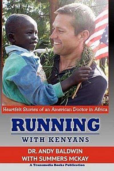 Running With Kenyans: Heartfelt Stories of an American Doctor in Africa