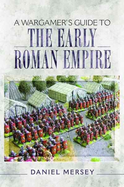 A Wargamer’s Guide to the Early Roman Empire