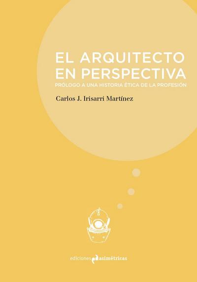 El arquitecto en perspectiva : prólogo a una historia ética de la profesión
