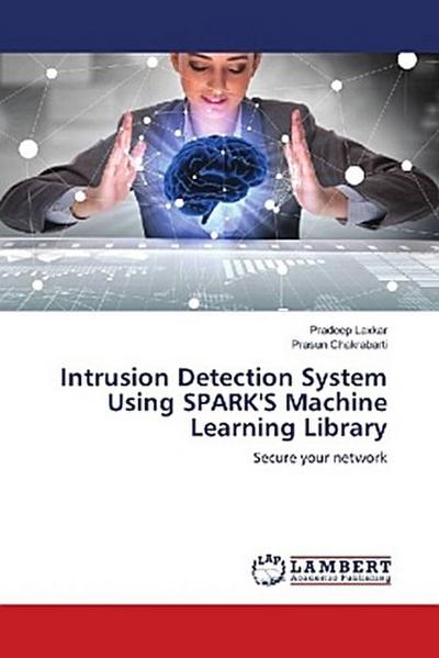 Intrusion Detection System Using SPARK’S Machine Learning Library