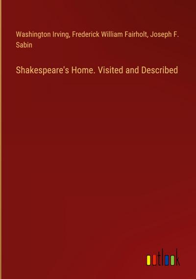 Shakespeare’s Home. Visited and Described