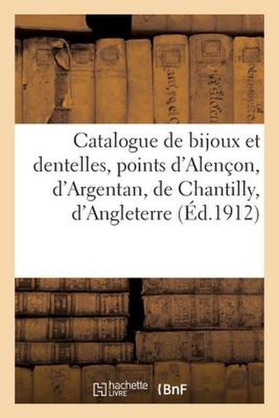 Catalogue de Bijoux Et Dentelles, Points d’Alençon, d’Argentan, de Chantilly, d’Angleterre