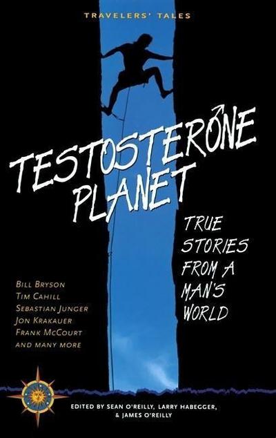 Testosterone Planet: True Stories from a Man’s World