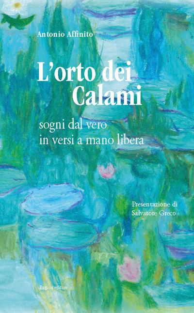 L’ orto dei calami. Sogni dal vero in versi a mano libera