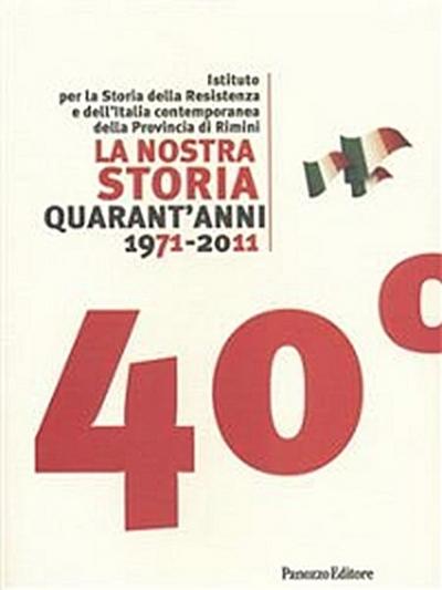 La nostra storia. Quarant’anni 1971-2011