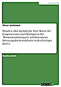Paradies oder Apokalypse. Eine Skizze der Imaginationen und Paradigmen der ’Wissenschaftsreligion’ mit besonderer Betonung der Atomdebatte in den fünfziger Jahren