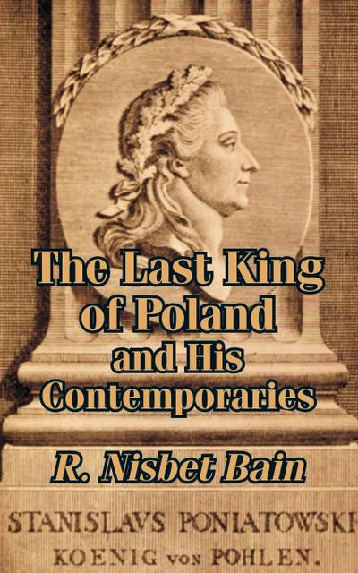 Last King of Poland and His Contemporaries, The