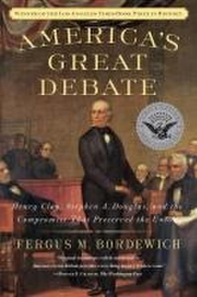 America’s Great Debate: Henry Clay, Stephen A. Douglas, and the Compromise That Preserved the Union