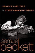 Krapp’s Last Tape and Other Dramatic Pieces