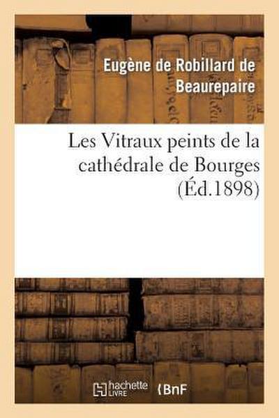 Les Vitraux Peints de la Cathédrale de Bourges