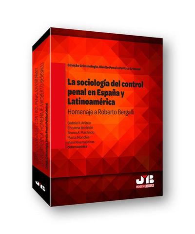La sociología del control penal en España y Latinoamérica : homenaje a Roberto Bergalli