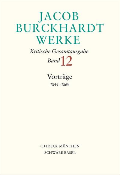 Jacob Burckhardt Werke  Bd. 12: Vorträge 1844-1869
