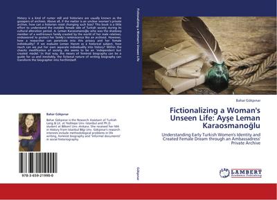 Fictionalizing a Woman's Unseen Life: Ayse Leman Karaosmanoglu - Bahar Gökpinar