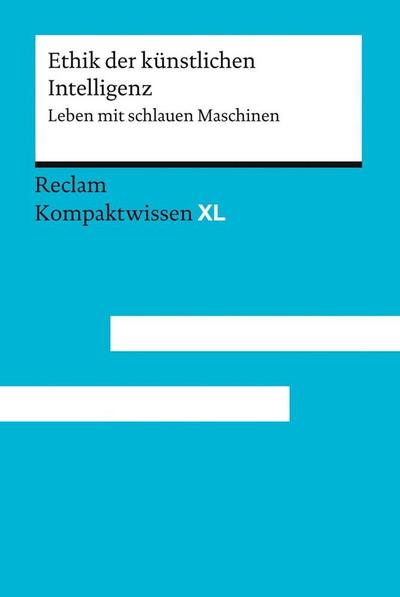 Ethik der künstlichen Intelligenz. Leben mit schlauen Maschinen