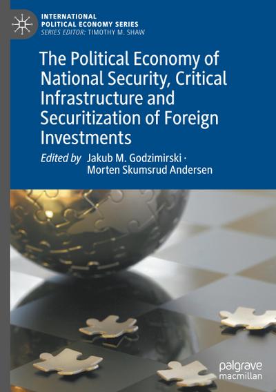 The Political Economy of National Security, Critical Infrastructure and Securitization of Foreign Investments