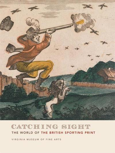 Catching Sight: The World of the British Sporting Print