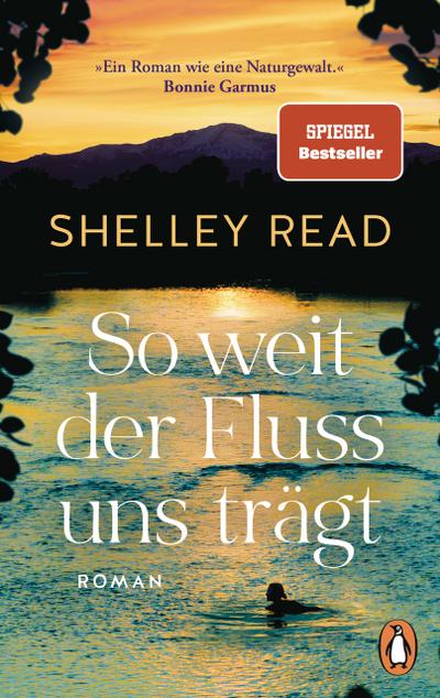 So weit der Fluss uns trägt: Roman. Der SPIEGEL-Bestseller jetzt im Taschenbuch - »Erschütternd, Mut machend und absolut unvergesslich.« Bonnie Garmus