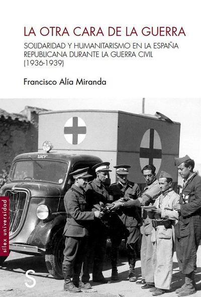 La otra cara de la guerra : solidaridad y humanitarismo en la España republicana durante la Guerra Civil (1936-1939)
