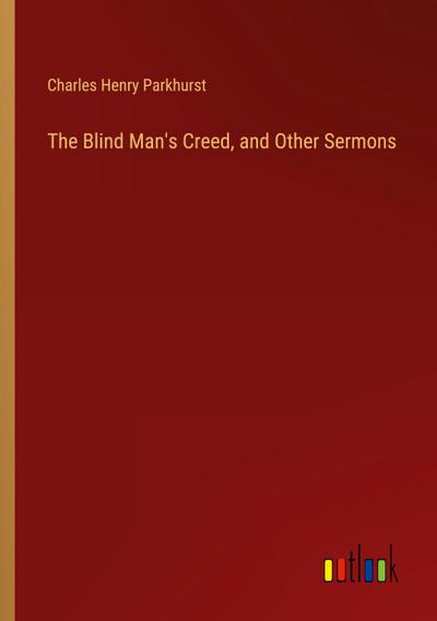 The Blind Man’s Creed, and Other Sermons