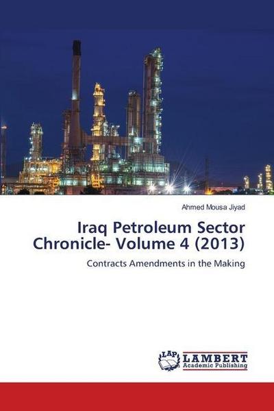 Iraq Petroleum Sector Chronicle- Volume 4 (2013)