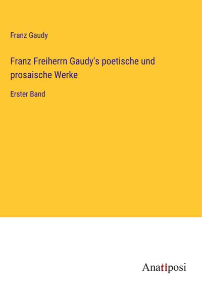 Franz Freiherrn Gaudy’s poetische und prosaische Werke