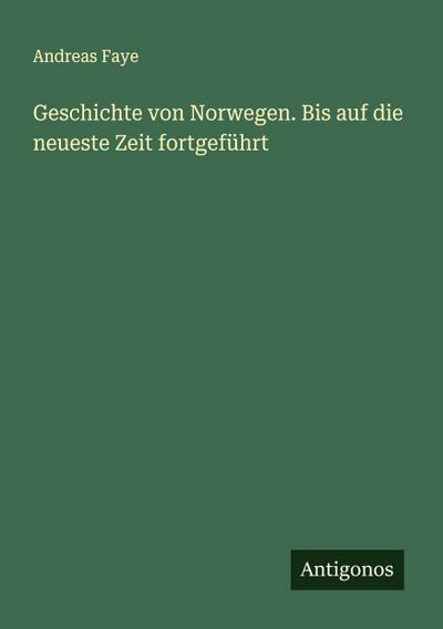 Geschichte von Norwegen. Bis auf die neueste Zeit fortgeführt