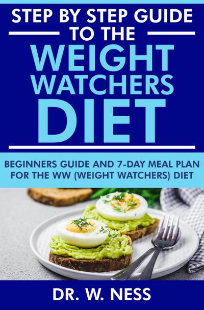 Step by Step Guide to the Weight Watchers Diet: Beginners Guide and 7-Day Meal Plan for the Weight Watchers Diet