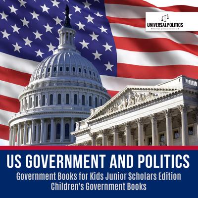 US Government and Politics | Government Books for Kids Junior Scholars Edition | Children’s Government Books