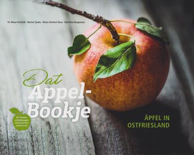 Äpfel in Ostfriesland: Dat Appel-Bookje: Dat Appel-Bookje. Mit Erstbeschreibungen ostfriesischer Apfelsorten