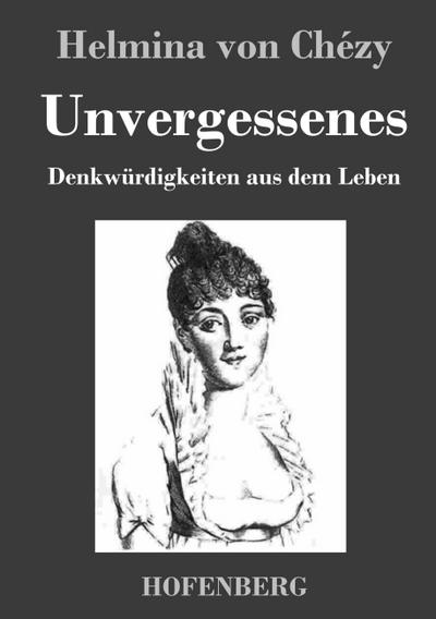 Unvergessenes. Denkwürdigkeiten aus dem Leben