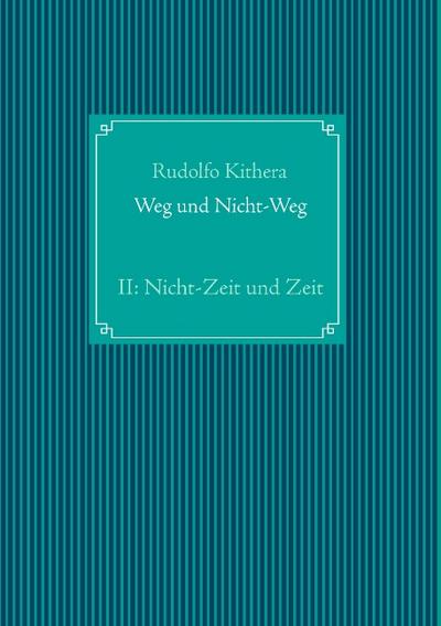Weg und Nicht-Weg: Teil 2: Nicht-Zeit und Zeit
