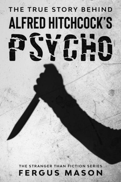 True Story Behind Alfred Hitchcock’s Psycho