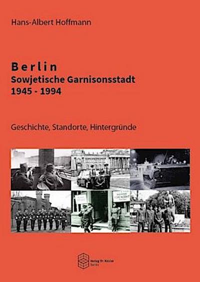 Berlin - Sowjetische Garnisonsstadt 1945-1994