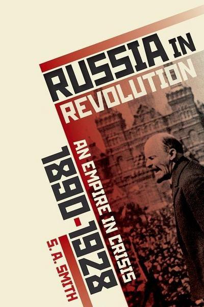 Russia in Revolution: An Empire in Crisis, 1890 to 1928 - S. A. Smith